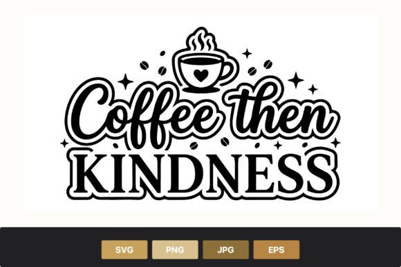 Coffee then Kindness Coffee Cup Vector